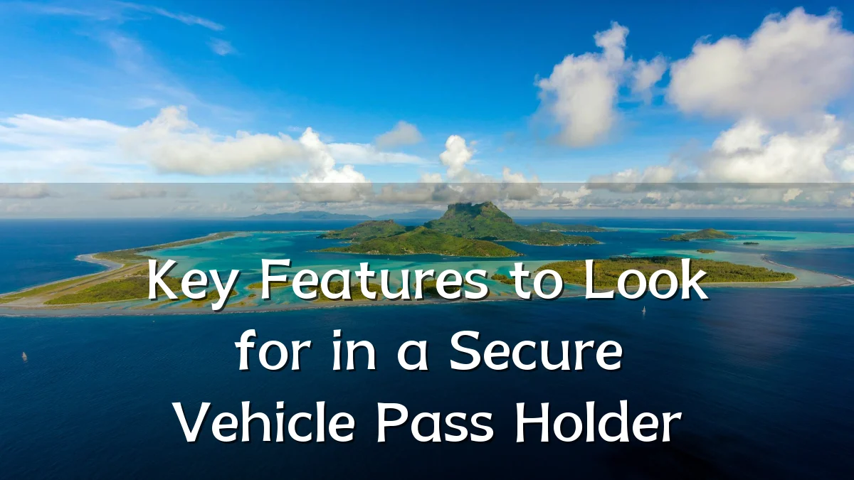 Key Features to Look for in a Secure Vehicle Pass Holder