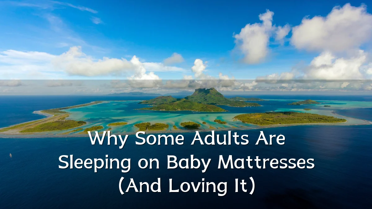 Why Some Adults Are Sleeping on Baby Mattresses (And Loving It)