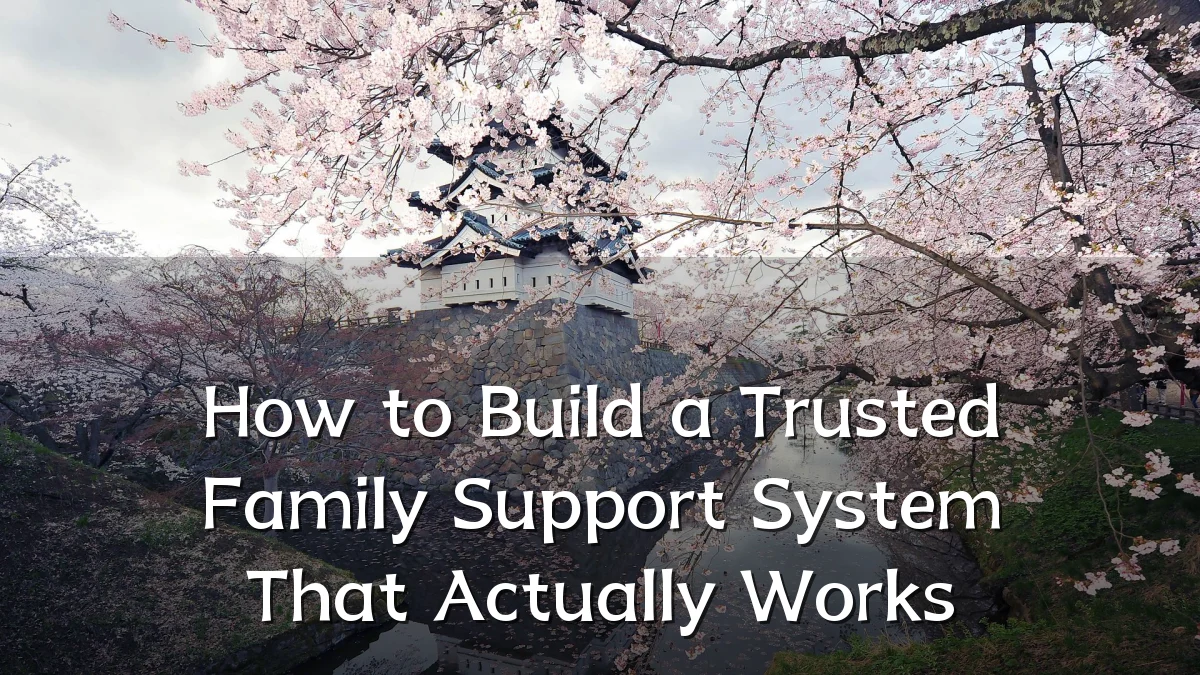 How to Build a Trusted Family Support System That Actually Works