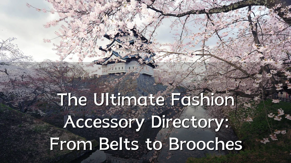The Ultimate Fashion Accessory Directory: From Belts to Brooches