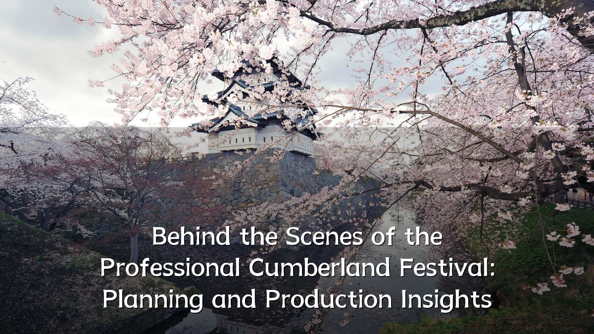 Behind the Scenes of the Professional Cumberland Festival: Planning and Production Insights