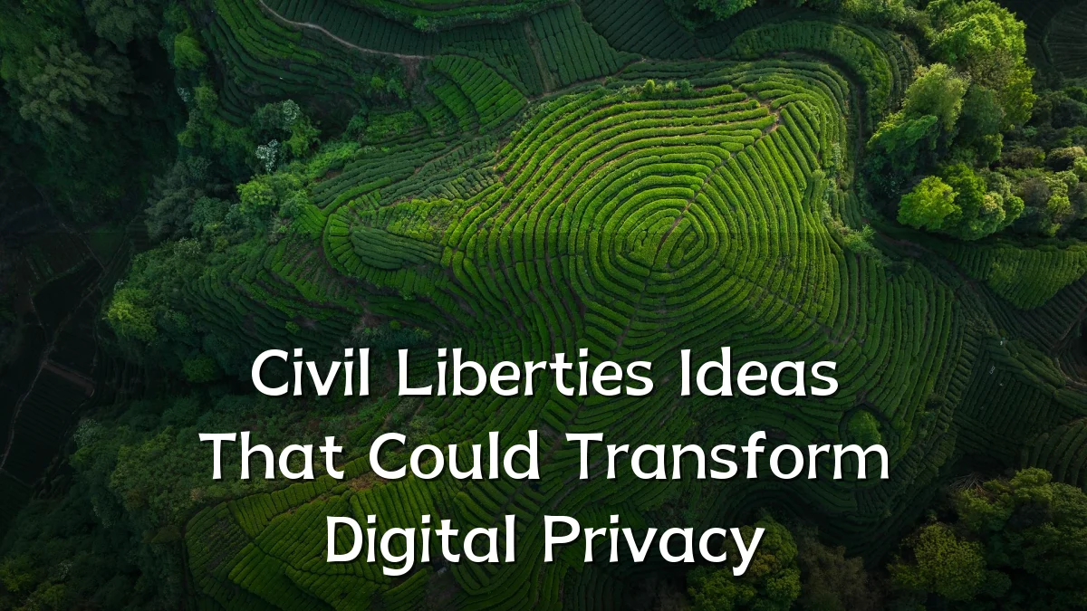 Civil Liberties Ideas That Could Transform Digital Privacy