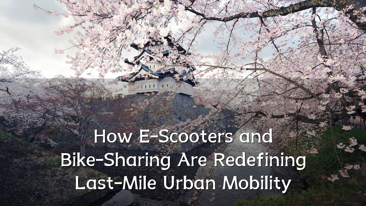How E-Scooters and Bike-Sharing Are Redefining Last-Mile Urban Mobility