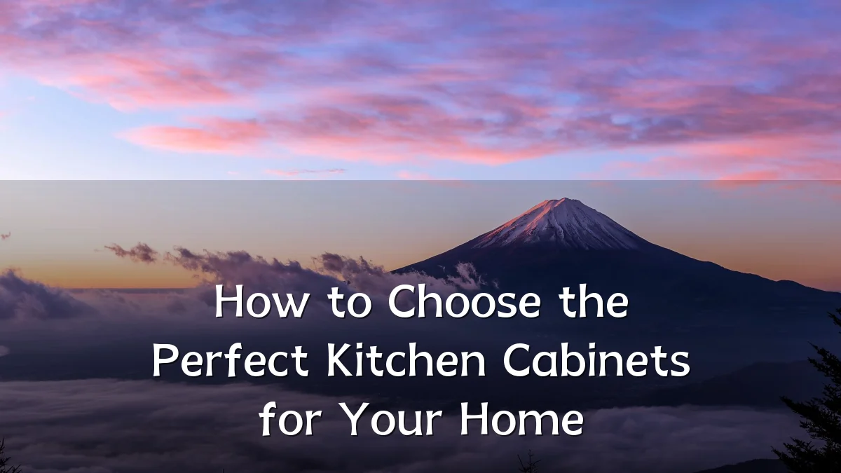 How to Choose the Perfect Kitchen Cabinets for Your Home