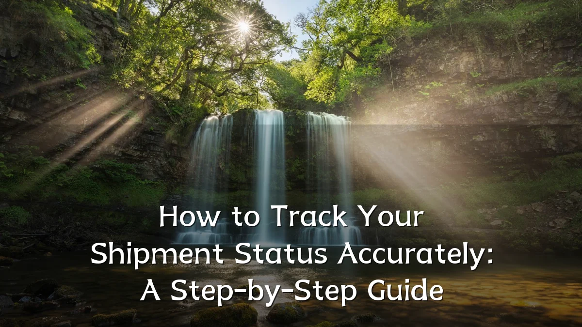 How to Track Your Shipment Status Accurately: A Step-by-Step Guide