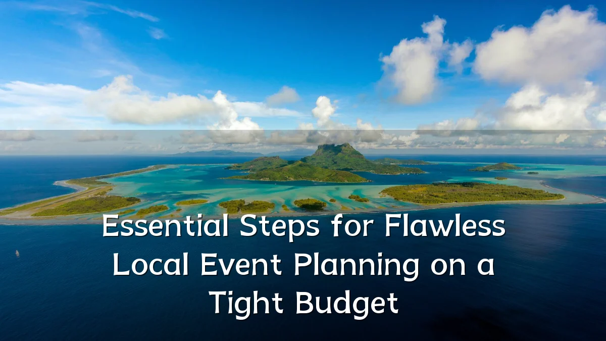 Essential Steps for Flawless Local Event Planning on a Tight Budget