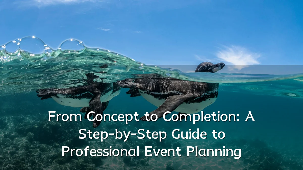From Concept to Completion: A Step-by-Step Guide to Professional Event Planning