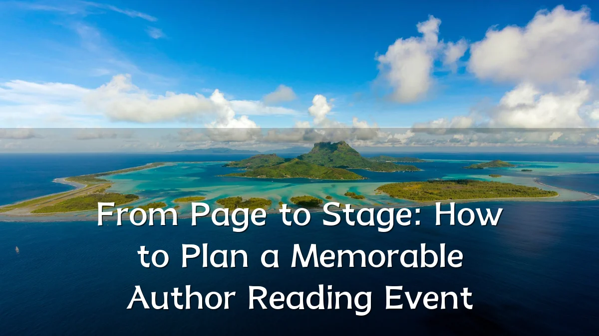 From Page to Stage: How to Plan a Memorable Author Reading Event