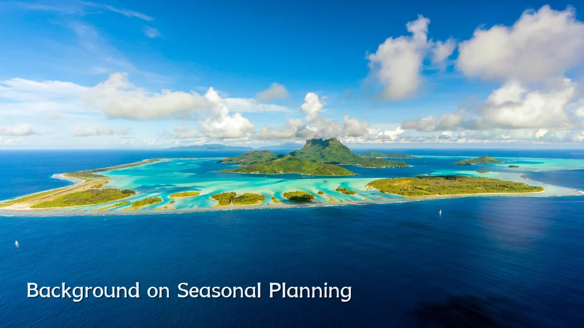Background on Seasonal Planning
