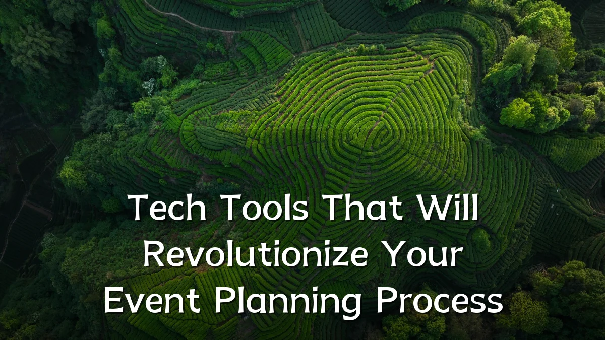 Tech Tools That Will Revolutionize Your Event Planning Process