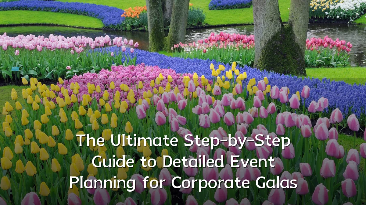 The Ultimate Step-by-Step Guide to Detailed Event Planning for Corporate Galas