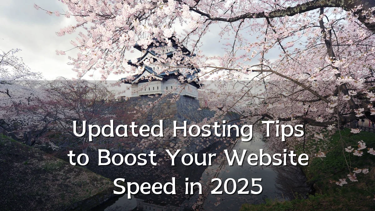 Updated Hosting Tips to Boost Your Website Speed in 2025