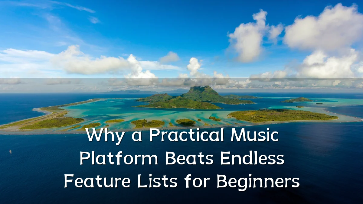 Why a Practical Music Platform Beats Endless Feature Lists for Beginners