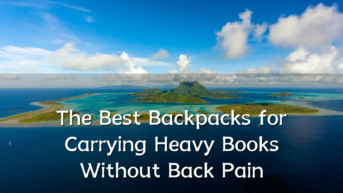 The Best Backpacks for Carrying Heavy Books Without Back Pain