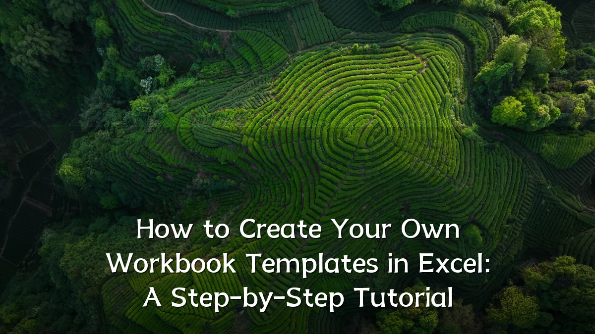 How to Create Your Own Workbook Templates in Excel: A Step-by-Step Tutorial